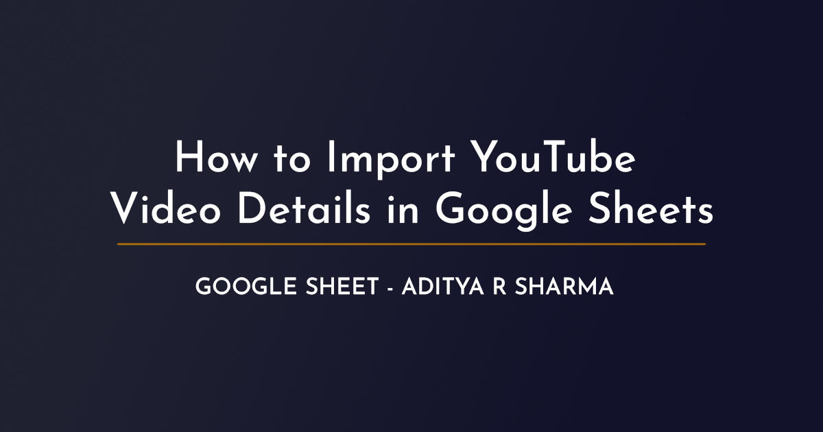 how-to-import-youtube-video-details-in-google-sheets-2023-100-working