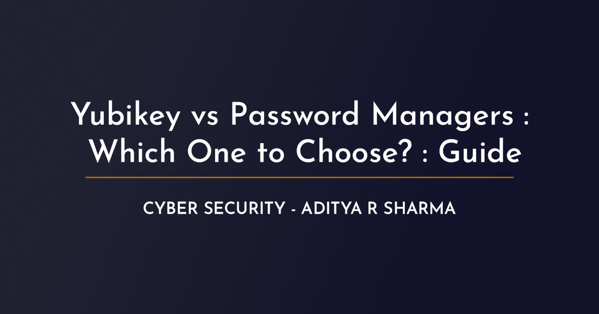 Yubikey vs Password Managers Which One to Choose? [Detailed Guide] Aditya R Sharma